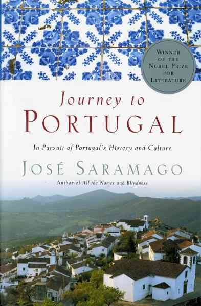 Journey to Portugal : [a pursuit of Portugal's history and culture] / Jose Saramago ; translated from the Portuguese and with notes by Amanda Hopkinson and Nick Caistor.