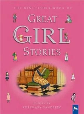 Great girl stories : a treasury of favorites from children's literature / chosen by Rosemary Sandberg.