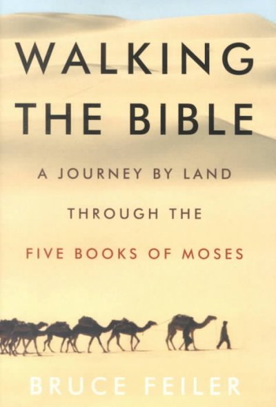 Walking the Bible : a journey by land through the five books of Moses / Bruce Feiler.