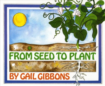 From seed to plant / by Gail Gibbons.