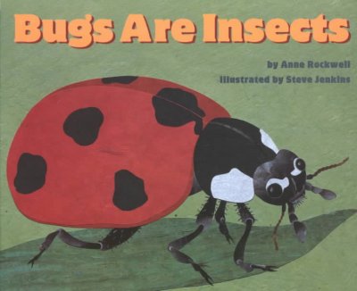 Bugs are insects / by Anne Rockwell ; illustrated by Steve Jenkins.