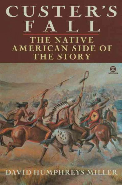 Custer's fall : the Native American side of the story / David Humphreys Miller ; illustrated by the author.