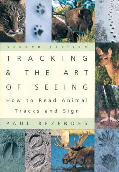 Tracking & the art of seeing : how to read animal tracks & sign / by Paul Rezendes.