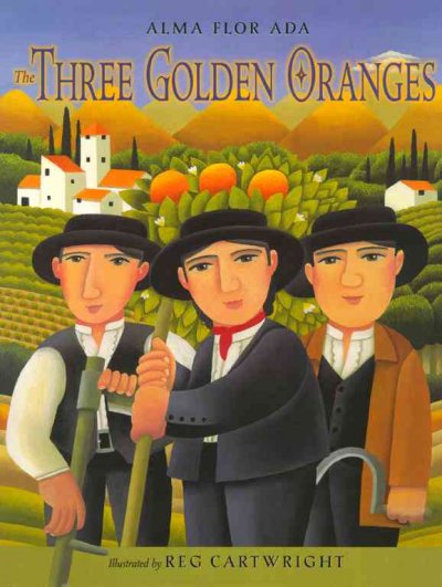 Three golden oranges / retold by Alma Flor Ada ; illustrated by Reg Cartwright.