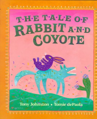 The tale of Rabbit and Coyote / by Tony Johnston ; illustrated by Tomie de Paola.