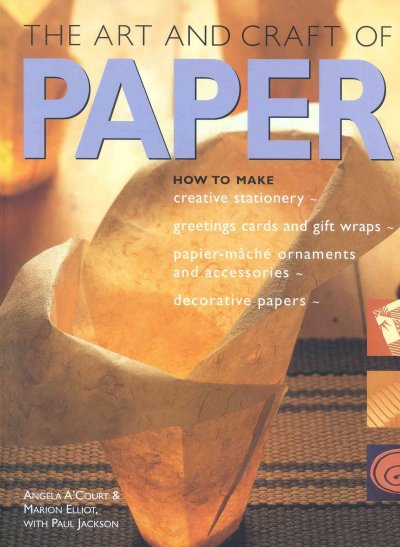 Papercrafts : 100 fantastic paper projects, step-by-step / Angela A'Court & Marion Elliot with Paul Jackson.