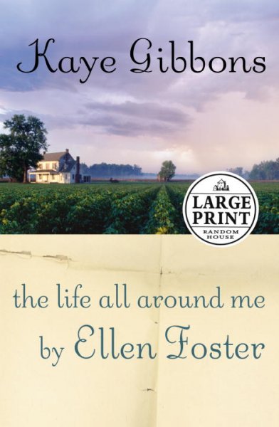 The life all around me by Ellen Foster / by Kaye Gibbons.