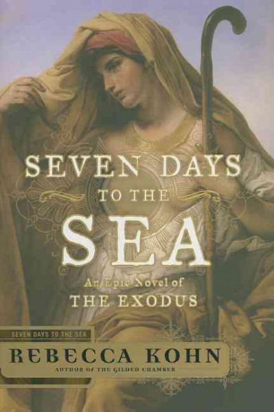 Seven days to the sea : an epic novel of the Exodus / Rebecca Kohn.