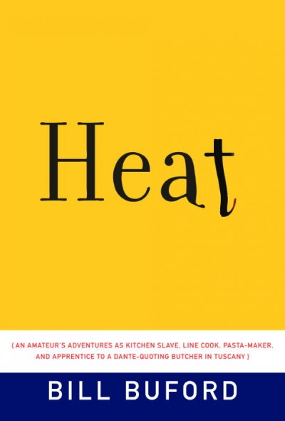 Heat : an amateur's adventures as kitchen slave, line cook, pasta-maker, and apprentice to a Dante-quoting butcher in Tuscany / Bill Buford.