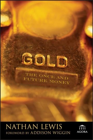 Gold : the once and future money / Nathan Lewis.