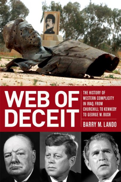 Web of deceit : the history of Western complicity in Iraq, from Churchill to Kennedy to George W. Bush / Barry M. Lando.