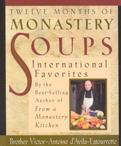 Twelve months of monastery soups : [international favorites] / Brother Victor-Antoine d'Avila-Latourrette.
