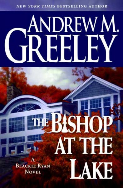 The bishop at the lake : a Blackie Ryan story / Andrew M. Greeley.