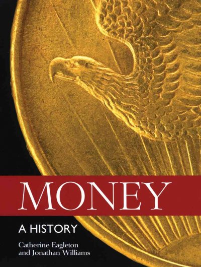 Money : a history / Catherine Eagleton and Jonathan Williams ; with Joe Cribb and Elizabeth Errington.