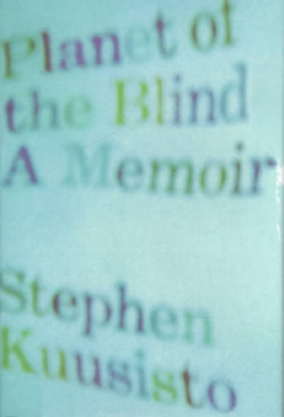 Planet of the blind / Stephen Kuusisto.