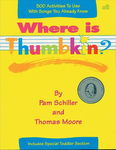 Where is Thumbkin? : over 500 activities to use with songs you already know / by Pam Schiller and Thomas Moore ; illustrations by Cheryl Kirk Noll.