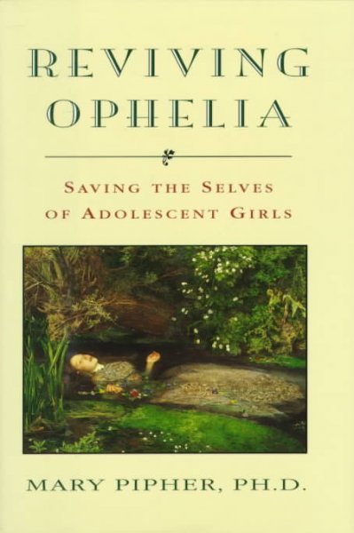 Reviving Ophelia : saving the selves of adolescent girls / Mary Pipher.