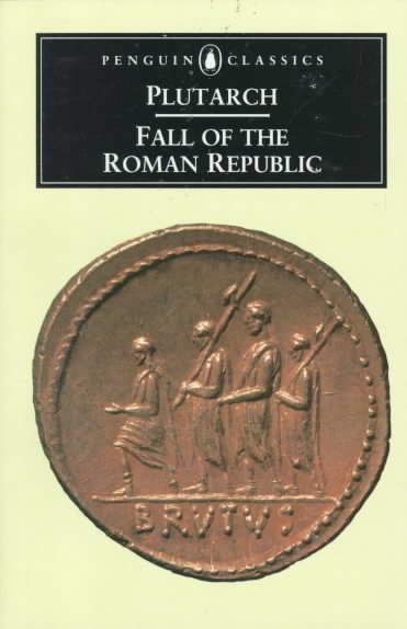 Fall of the Roman Republic : Marius, Sulla, Crassus, Pompey, Caesar, Cicero: six lives / translated [from the Latin] by Rex Warner.