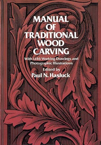 Manual of traditional wood carving : with 1,146 working drawings and photographic illustrations / edited by Paul N. Hasluck.