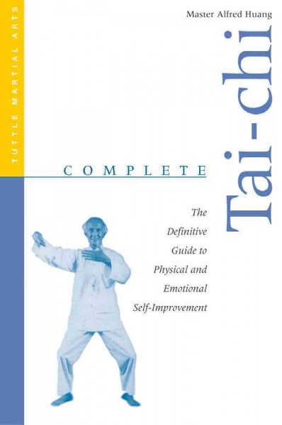 Complete tai-chi : the definitive guide to physical & emotional self-improvement = T`ien tao / Alfred Huang.