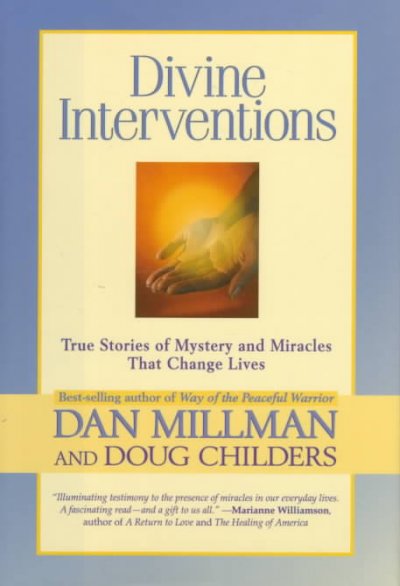 Divine interventions : true stories of mystery and miracles that change lives / Dan Millman and Doug Childers.
