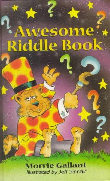 Awesome riddle book / Morrie Gallant ; illustrated by Jeff Sinclair.