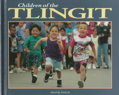 Children of the Tlingit / written and photographed by Frank Staub.