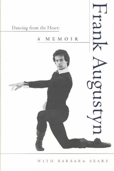 Dancing from the heart : a memoir / Frank Augustyn with Barbara Sears.