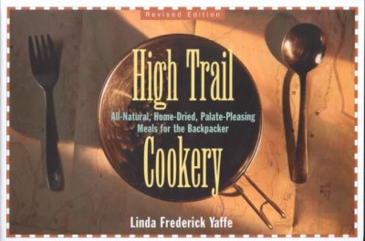 High trail cookery : all-natural, home-dried, palate-pleasing meals for the backpacker / Linda Frederick Yaffe.