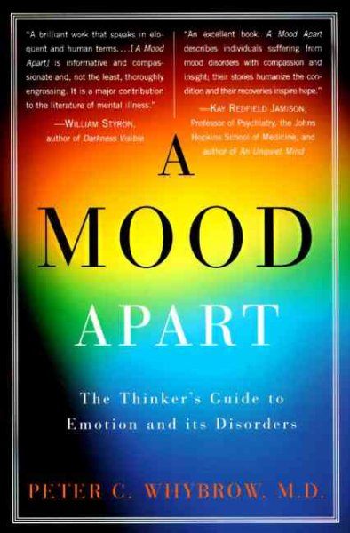 A mood apart : depression, mania, and other afflictions of the self / Peter C. Whybrow.