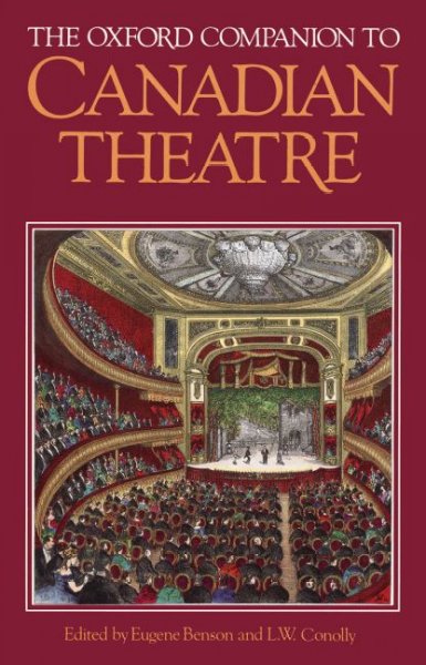 The Oxford companion to Canadian theatre / edited by Eugene Benson and L.W. Conolly.