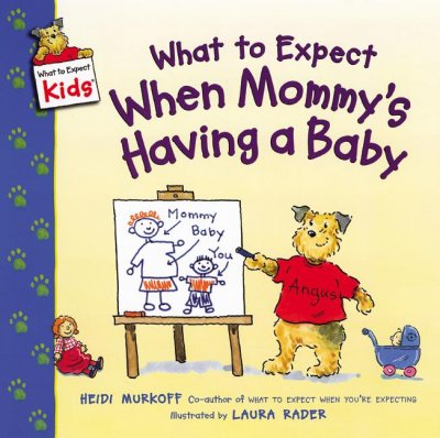 What to expect when mommy's having a baby / Heidi Murkoff ; illustrated by Laura Rader.