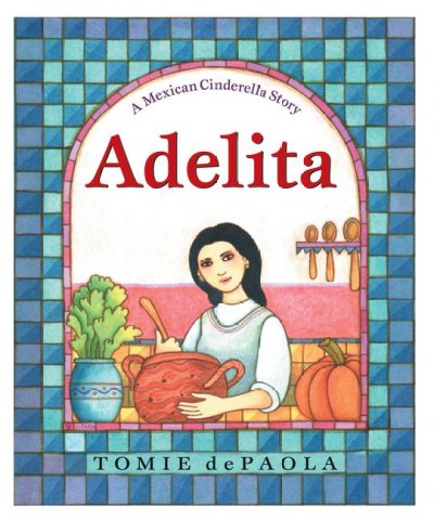 Adelita : a Mexican Cinderella story / written and illustrated by Tomie dePaola.