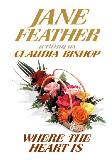 Where the heart is / Jane Feather writing as Claudia Bishop.