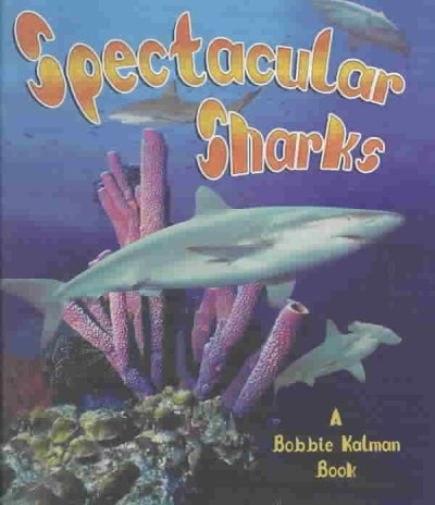 Spectacular sharks / Bobbie Kalman & Molly Aloian.