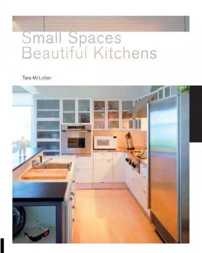 Small spaces, beautiful kitchens / Tara McLellan.