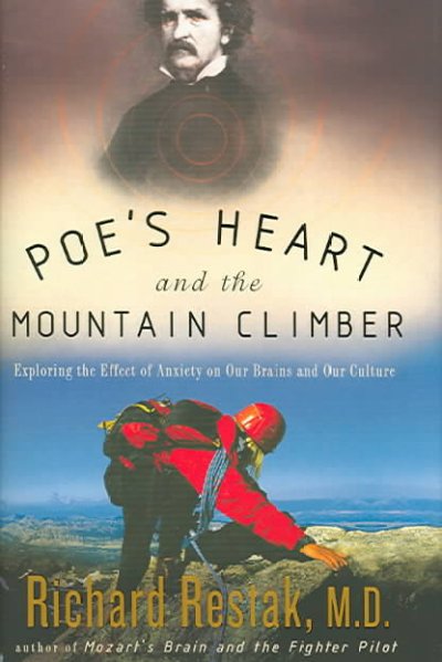 Poe's heart and the mountain climber : exploring the effect of anxiety on our brains and our culture / Richard Restak.