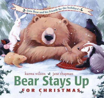 Bear stays up for Christmas / Karma Wilson ; illustrations by Jane Chapman.