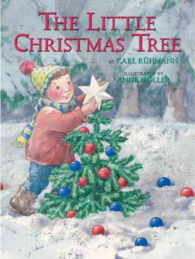 The little Christmas tree / by Karl Rühmann ; illustrated by Anne Möller ; translation by J. Alison James.