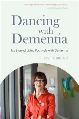 Dancing with dementia : my story of living positively with dementia / Christine Bryden.