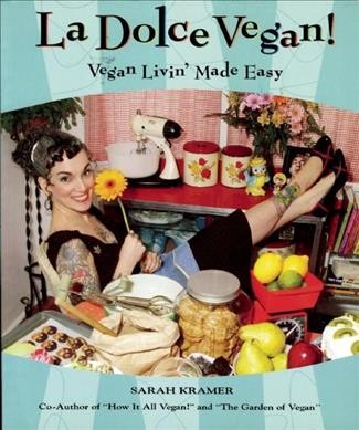 La dolce vegan! : vegan livin' made easy / Sarah Kramer.