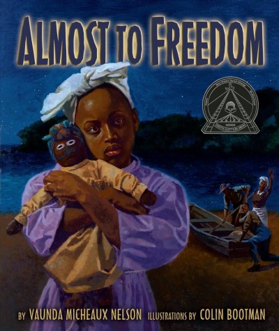 Almost to freedom / by Vaunda Micheaux Nelson ; illustrations by Colin Bootman.