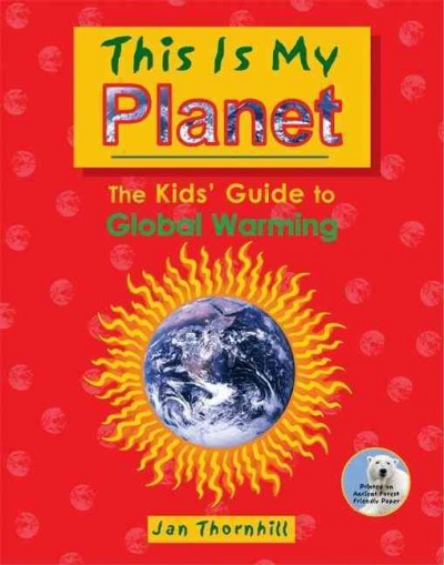 This is my planet : the kids' guide to global warming / Jan Thornhill.