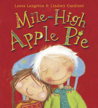 Mile-high apple pie [book] / Laura Langston & Lindsey Gardiner.
