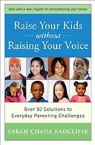 Raise your kids without raising your voice : [over 50 solutions to everyday parenting challenges] / Sarah Chana Radcliffe.