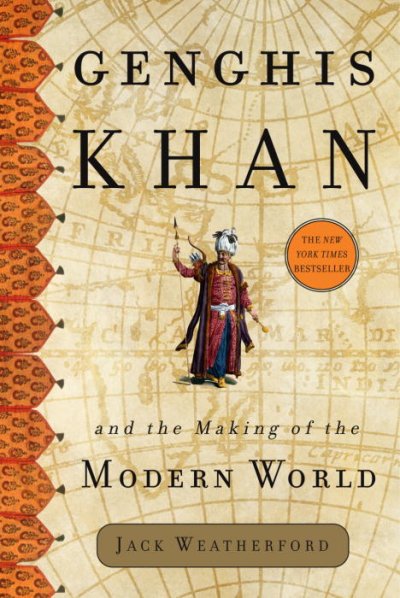 Genghis Khan and the making of the modern world / Jack Weatherford.