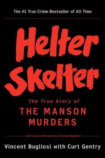 Helter skelter : the true story of the Manson murders / Vincent Bugliosi with Curt Gentry.