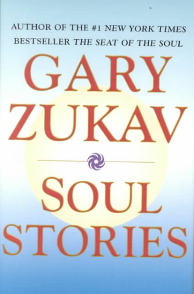 Soul stories : practical guides to the soul / Gary Zukav.