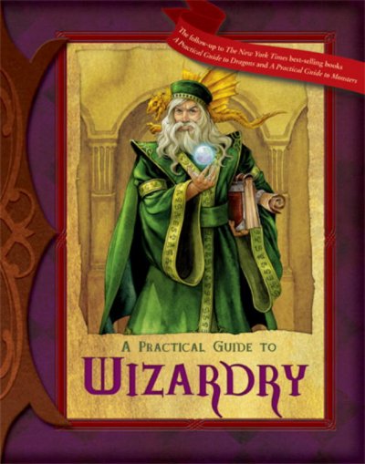 A practical guide to wizardry / compiled by Arch Mage Lowadar ; [text by Susan J. Morris ; interior art by Wayne England ... et al.]. --.