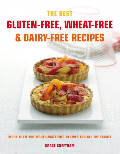Gluten-free, wheat-free & dairy-free recipes : a cook's bible : more than 100 mouth-watering recipes for the whole family / Grace Cheetham.